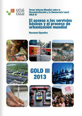 Informe Gold III 2013: El acceso a los servicios básicos y el proceso de urbanización mundial (resumen ejecutivo), Tercer Informe Mundial sobre la Descentralización y la Democracia Local
